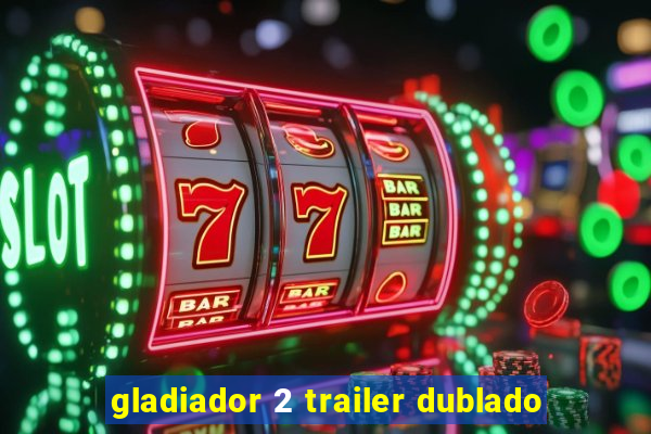 gladiador 2 trailer dublado